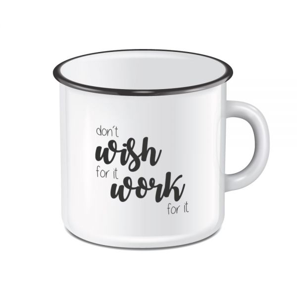 Emaille Becher DON´T WISH FOR IT WORK FOR IT 300ml